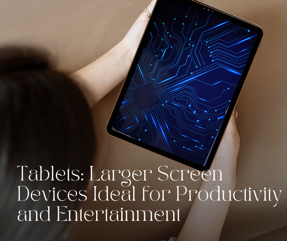 Tablets: Larger Screen Devices Ideal 