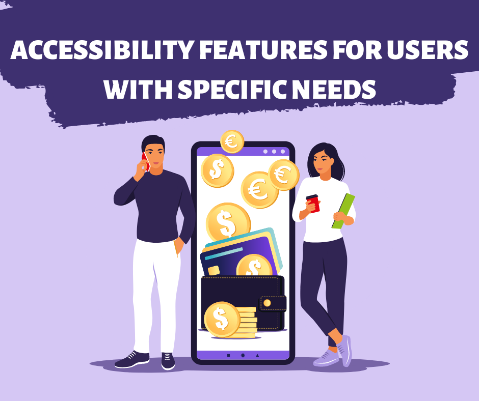 Accessibility Features for Users with Specific Needs