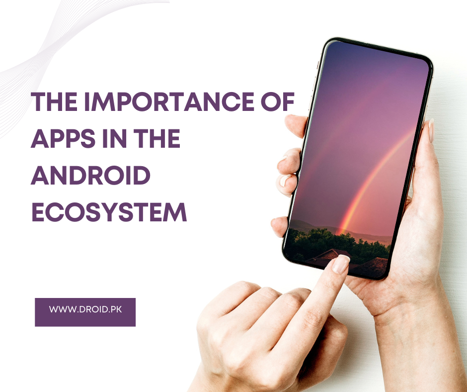 The Importance of Apps in the Android Ecosystem