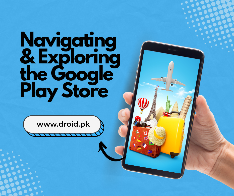Navigating and Exploring the Google Play Store.