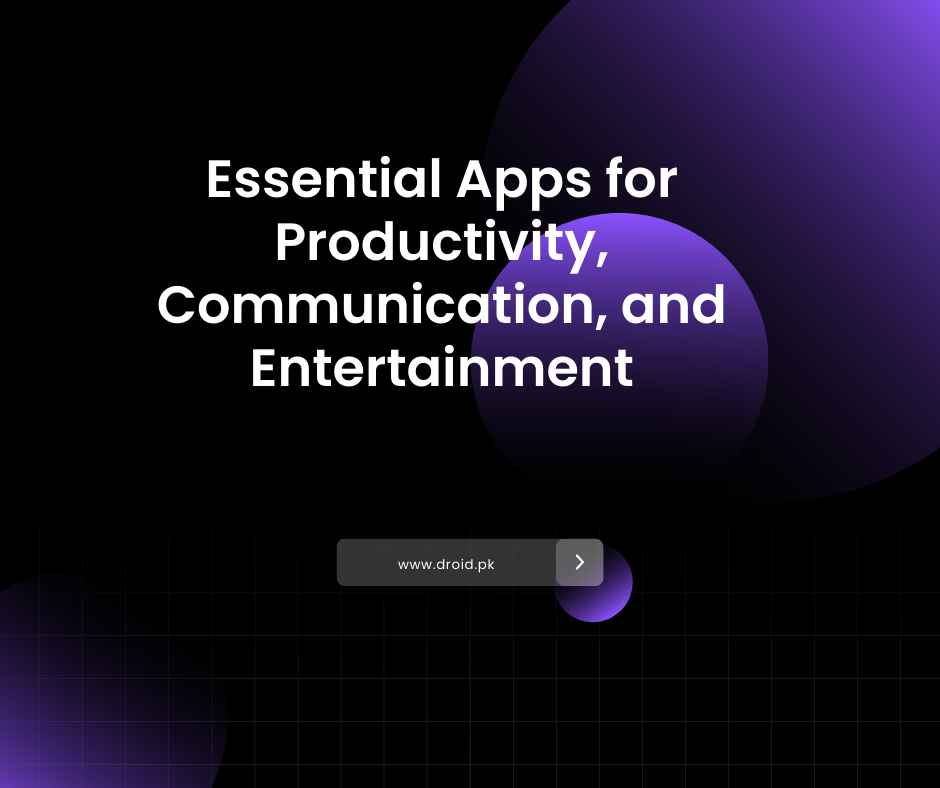 Essential Apps for Productivity, Communication, and Entertainment