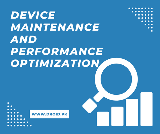 Device Maintenance and Performance Optimization