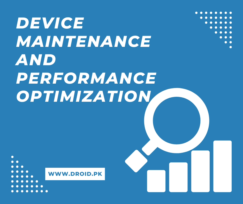 Device Maintenance and Performance Optimization: Keep Your Device Running Smoothly