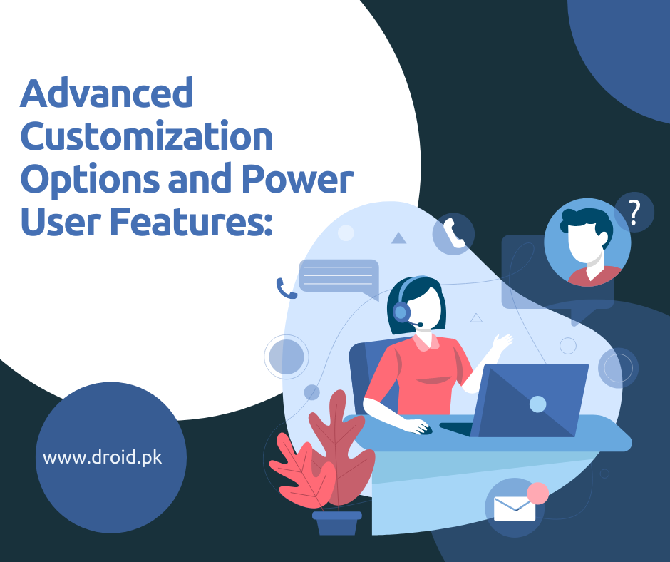 Advanced Customization Options and Power User Features: Unleash the Full Potential