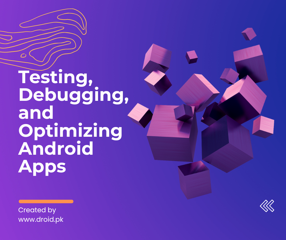 Testing, Debugging, and Optimizing Android Apps