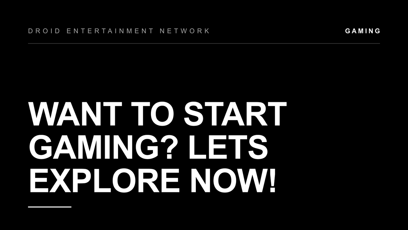 Want to start gaming? Lets Explore Now!