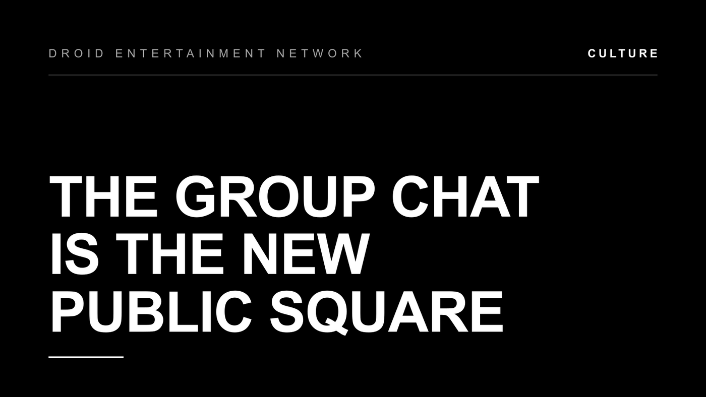The Group Chat Is the New Public Square