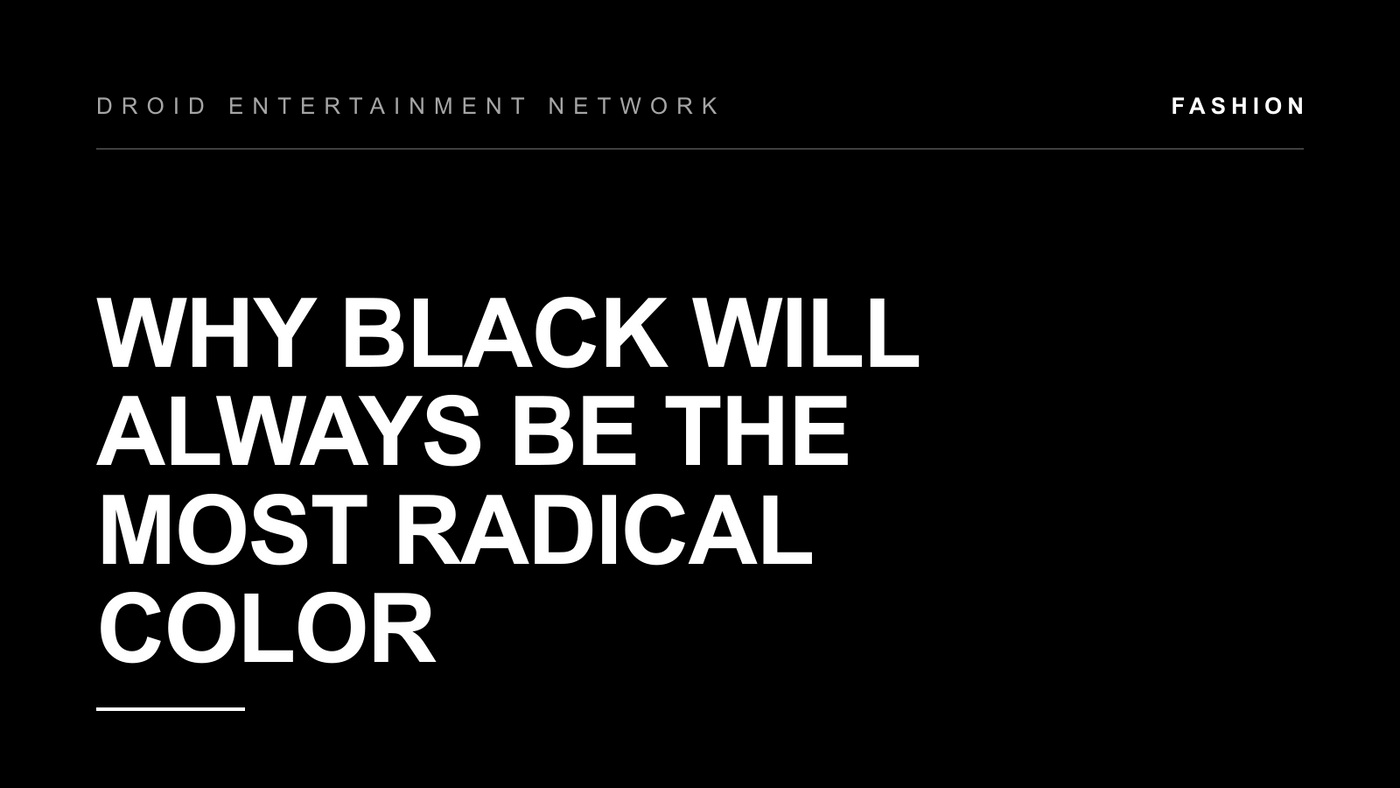 Why Black Will Always Be the Most Radical Color