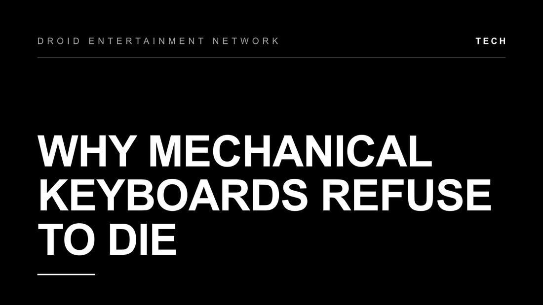 Why Mechanical Keyboards Refuse to Die