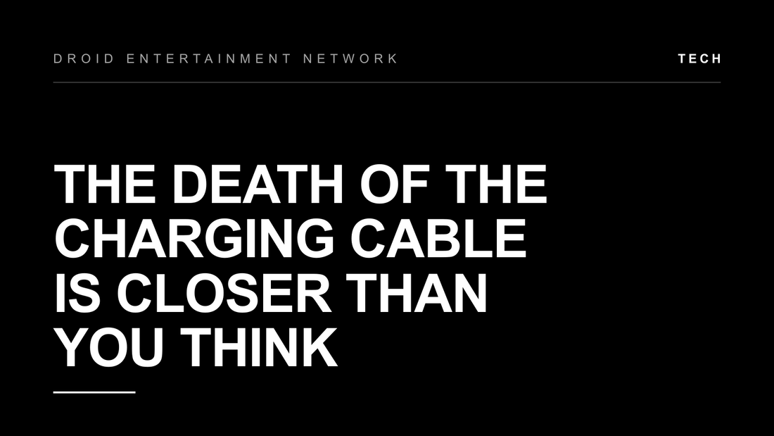 The Death of the Charging Cable Is Closer Than You Think