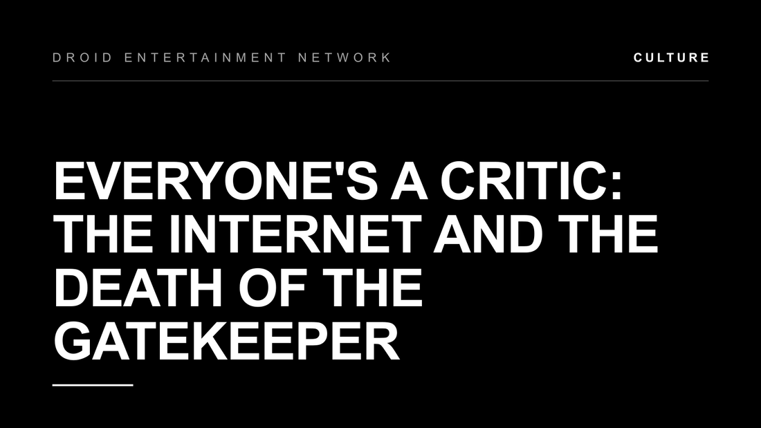Everyone&rsquo;s a Critic: The Internet and the Death of the Gatekeeper